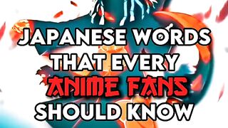 JAPENSE WORDS THAT EVERY ANIME FAN SHOULD KNOW ????