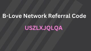 B-love Network Referral Code  = USZLXJQLQA
