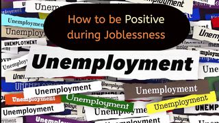 How to be positive during joblessness