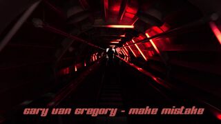 Gary Van Gregory - Make mistake