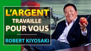 Comment faire en sorte que l'argent travaille pour vous _ Robert Kiyosaki