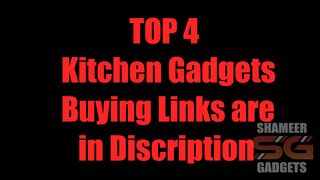 TOP 4 Kitchen Gadgets