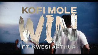 Kofi Mole - Win ft. Kwesi Arthur (Official Video)