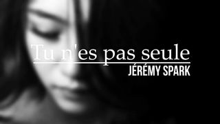 Tu n'es pas seule - Jérémy SPARK