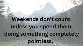 Quotes To Make Your Weekend Perfect