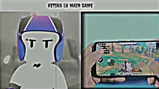 Ketika Lu main Game