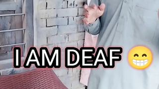 I am deaf ????????????