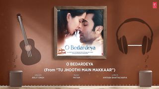 O Bedardeya (Audio) Tu Jhoothi Main Makkaar