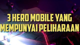 3 HERO MOBILE LEGENDS YANG PUNYA PELIHARAAN