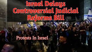 Israel delays judicial reforms bill after protests