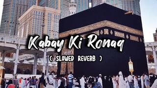 Kabay Ki Ronaq ( Slowed Reverb ) Your Heart Touching Naat 2023