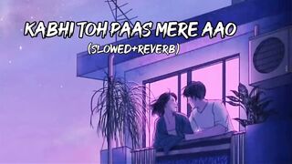 Kabhe to pas mere ao slowed and Reverb song