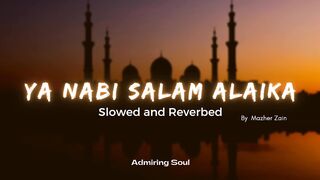 Ya Nabi Salam Alaika - Best Slowed and Reverb Version - Special Reverbed - Slow+Reverb - Mazher Zain