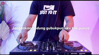 DJ JANGANKAN GEDUNG GUBUK PUN AKU TAK PUNYA REMIX TERMISKIN DI DUNIA FULL BASS