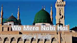 WO MERA NABI HA.........  A BEAUTIFUL NAAT SHARIF