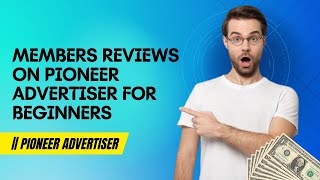 Members Reviews on pioneer advertiser For Beginners || Pioneer Advertiser