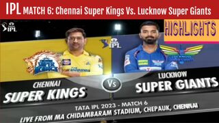 IPL 2023 Match 6 Highlights | Chennai Super Kings vs Lucknow Super Giants