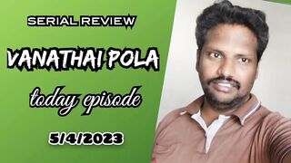vanathai Pola serial today episode 5/4/2023 | vanathai Pola serial special promo 5/4/2023 | review