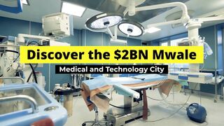 Discover The $2BN Mwale Medical And Technology City.