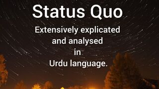 Status Quo  Extensively explicated and analysed in Urdu language.