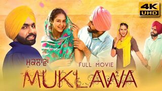 Muklawa (ਮੁਕਲਾਵਾ) Punjabi Full Movie In 4K UHD _ Ammy Virk, Sonam Bajwa, Gurpreet Ghuggi.