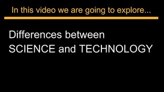 DIFFERENCES BETWEEN SCIENCE AND TECHNOLOGY