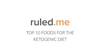 Top 10 Foods for the Ketogenic Diet