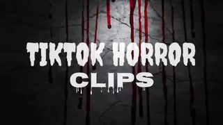 TIKTOK HORROR CLIPS