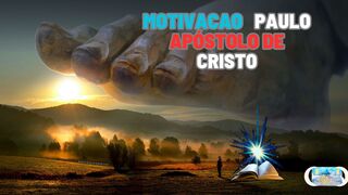 Viver é Cristo,![Paulo, Apóstolo De Cristo]- "Motivação Para Vida"