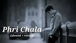 PHRI -CHALA_ (SLOWED.-REVERB)  SONG