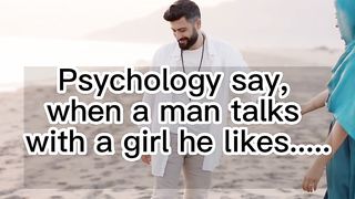 Psychology Says, When A Man Talks With A Girl He Likes.... #facts
