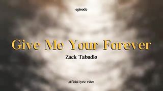 Give me your forever by Zack Tabudlo