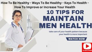 How To Be Healthy - Ways To Be Healthy - Keys To Health - How To Improve Increase Your Health
