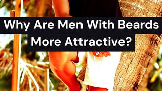 why are men with beards more attractive