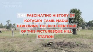 The Fascinating History of Kotagiri, Tamil Nadu | Exploring the Rich Heritage of this Picturesque Hill Station.