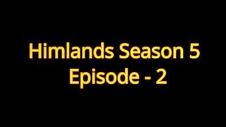 HIMLANDS - DARK POWER TRIED TO KILL ME [S-5 part 2]