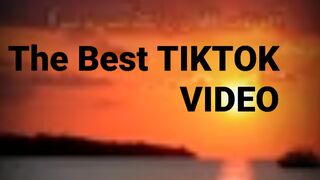 The best Tiktok video . Tiktok video