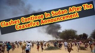 Clashes continue in Sudan after the ceasefire announcement