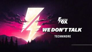 Technikore - We Don't Talk (Official Audio) [Electric Fox]