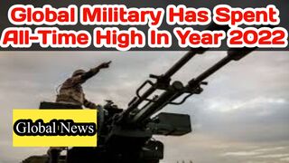 Global military has spent all-time high in year 2022