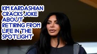 Kim Kardashian cracks the joke about the retiring from life in the spotlight