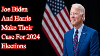 Biden and Harris make their case for 2024 elections