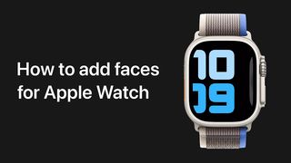 How to add faces for Apple Watch on iPhone | Apple Support