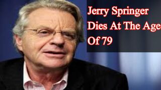 Jerry Springer dies at the age of 79