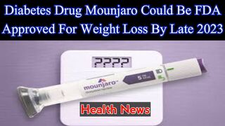 Diabetes drug Mounjaro could be FDA approved for weight loss by late 2023lo for
