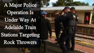 A major police operation is under way at Adelaide train stations targeting rock throwers