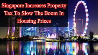 Singapore increases property tax to slow the boom in housing prices
