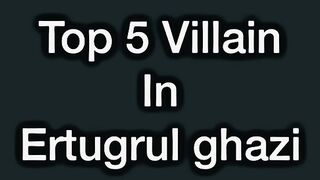 Top 5 villain in Ertugrul ghazi