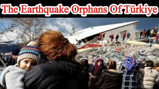 The earthquake orphans of Türkiye story