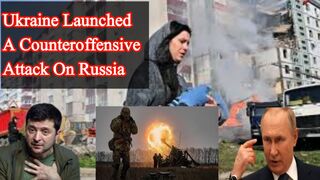 Ukraine launched a counteroffensive attack in Russia
